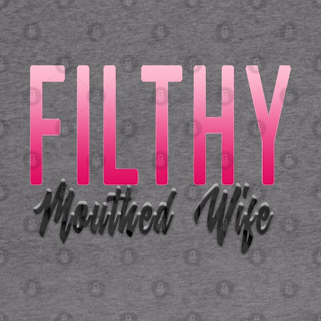 Filthy Mouthed Wife by MemeQueen